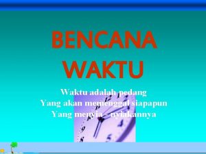 BENCANA WAKTU Waktu adalah pedang Yang akan memenggal