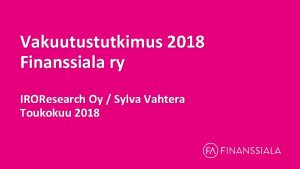 Vakuutustutkimus 2018 Finanssiala ry IROResearch Oy Sylva Vahtera