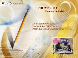 POSGRADOS PROYECTO Escuela Inclusiva LA COMUNICACIN FACTOR DETERMINANTE