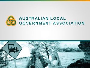 AUSTRALIAN LOCAL GOVERNMENT ASSOCIATION National Perspective and Update