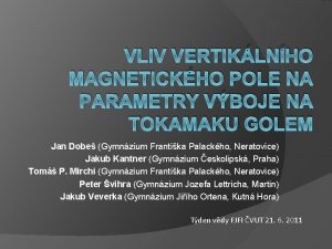 VLIV VERTIKLNHO MAGNETICKHO POLE NA PARAMETRY VBOJE NA