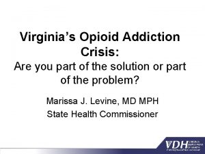 Virginias Opioid Addiction Crisis Are you part of