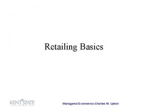 Retailing Basics Managerial EconomicsCharles W Upton The Basics