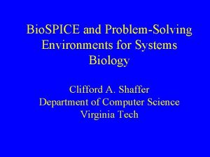 Bio SPICE and ProblemSolving Environments for Systems Biology