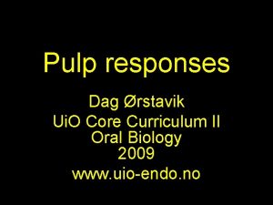 Pulp responses Dag rstavik Ui O Core Curriculum