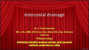 Intercostal drainage Dr S Parthasarathy MD DA DNB