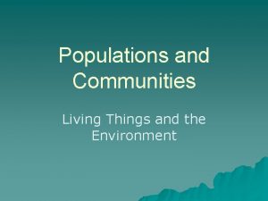 Populations and Communities Living Things and the Environment