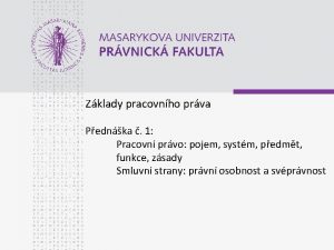 Zklady pracovnho prva Pednka 1 Pracovn prvo pojem