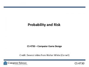 Probability and Risk CS 4730 Computer Game Design