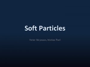 Soft Particles Petter Brjesson Mattias Thell Particle Effects