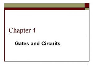 Chapter 4 Gates and Circuits 1 Computers and