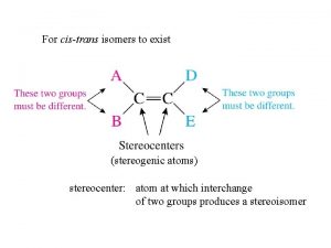 For cistrans isomers to exist stereogenic atoms stereocenter
