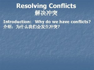 Resolving Conflicts Introduction Why do we have conflicts