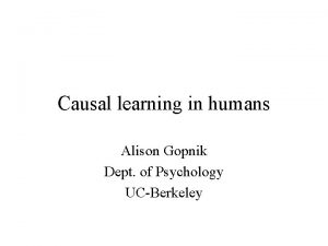 Causal learning in humans Alison Gopnik Dept of