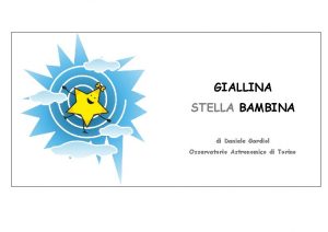 GIALLINA STELLA BAMBINA di Daniele Gardiol Osservatorio Astronomico