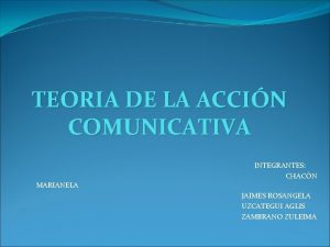 TEORIA DE LA ACCIN COMUNICATIVA MARIANELA INTEGRANTES CHACN