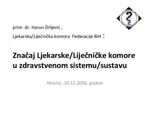 prim dr Harun Drljevi LjekarskaLijenika komora Federacije Bi