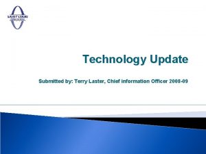Technology Update Submitted by Terry Laster Chief information