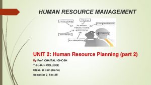 HUMAN RESOURCE MANAGEMENT UNIT 2 Human Resource Planning