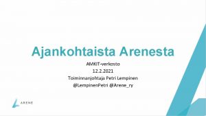 Ajankohtaista Arenesta AMKITverkosto 12 2 2021 Toiminnanjohtaja Petri