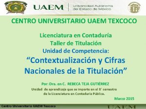 CENTRO UNIVERSITARIO UAEM TEXCOCO Licenciatura en Contadura Taller