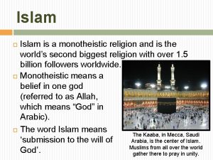 Islam Islam is a monotheistic religion and is