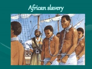 African slavery Reasons for the Enslavement of Africans