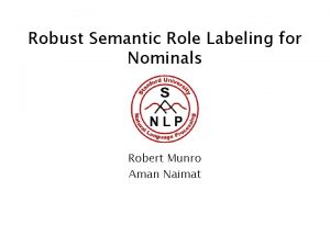 Robust Semantic Role Labeling for Nominals Robert Munro