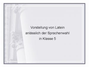 Vorstellung von Latein anlsslich der Sprachenwahl in Klasse