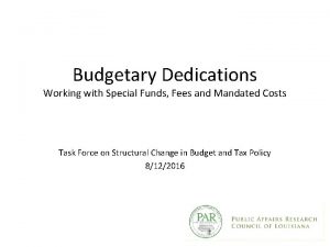 Budgetary Dedications Working with Special Funds Fees and