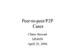 PeertopeerP 2 P Cases Claire Stewart MM 450