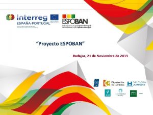 Proyecto ESPOBAN Badajoz 21 de Noviembre de 2019