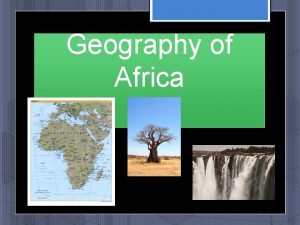 Geography of Africa Africas Beginings People have lived