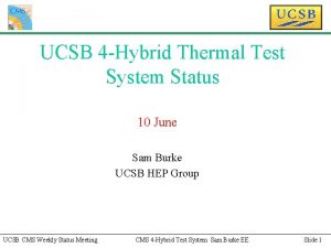 UCSB 4 Hybrid Thermal Test System Status 10