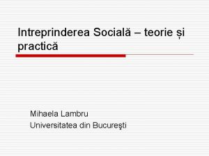 Intreprinderea Social teorie i practic Mihaela Lambru Universitatea