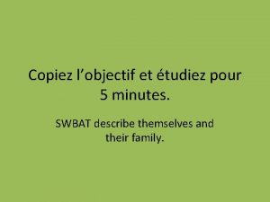 Copiez lobjectif et tudiez pour 5 minutes SWBAT