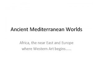 Ancient Mediterranean Worlds Africa the near East and