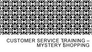 CUSTOMER SERVICE TRAINING MYSTERY SHOPPING DIFFERENT TYPES OF