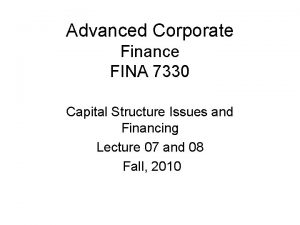 Advanced Corporate Finance FINA 7330 Capital Structure Issues