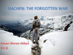 SIACHEN THE FORGOTTEN WAR Adnan Ahmed Abbasi VIIIB