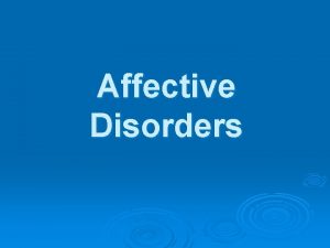 Affective Disorders Who can tell me how many