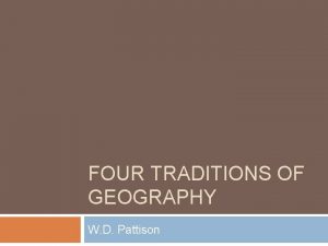 FOUR TRADITIONS OF GEOGRAPHY W D Pattison W