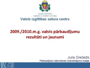 Latvijas Republika Izgltibas in Zintnes ministrija Valsts izgltbas