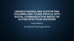 UNDERSTANDING AND SUPPORTING CHILDREN AND YOUNG PEOPLE WITH