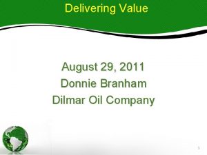 Delivering Value August 29 2011 Donnie Branham Dilmar