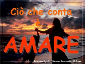 Ci che conta AMARE Slideshow by fr Vincenzo