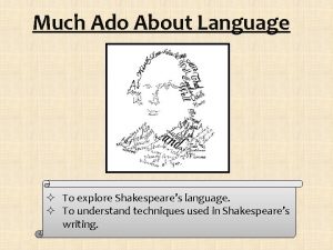 Much Ado About Language To explore Shakespeares language