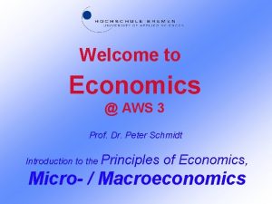 Welcome to Economics AWS 3 Prof Dr Peter