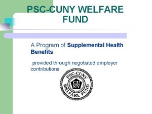 PSCCUNY WELFARE FUND A Program of Supplemental Health