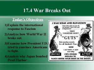 17 4 War Breaks Out Todays Objectives 1Explain